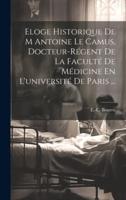 Eloge Historique De M Antoine Le Camus, Docteur-Régent De La Faculté De Médicine En L'université De Paris ...