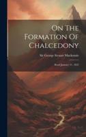 On The Formation Of Chalcedony