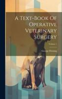 A Text-Book Of Operative Veterinary Surgery; Volume 1