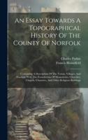 An Essay Towards A Topographical History Of The County Of Norfolk