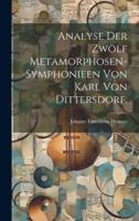 Analyse Der Zwölf Metamorphosen-Symphonieen Von Karl Von Dittersdorf.