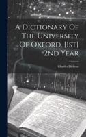 A Dictionary Of The University Of Oxford. [1St] 2nd Year