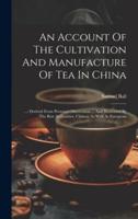 An Account Of The Cultivation And Manufacture Of Tea In China