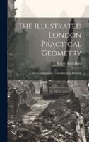 The Illustrated London Practical Geometry