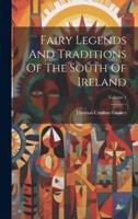 Fairy Legends And Traditions Of The South Of Ireland; Volume 1
