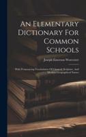 An Elementary Dictionary For Common Schools