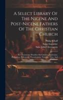 A Select Library Of The Nicene And Post-Nicene Fathers Of The Christian Church
