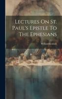 Lectures On St. Paul's Epistle To The Ephesians