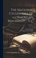 The National Cyclopedia Of American Biography ... V.1-; Volume 4