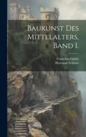 Baukunst Des Mittelalters, Band I.