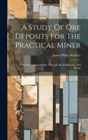 A Study Of Ore Deposits For The Practical Miner
