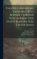 Valerius Anshelms, Genannt Rüd, Berner-Chronik Von Anfang Der Stadt Bern Bis 1526, Erster Band