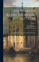 The Diary Of Ralph Thoresby... (1677-1724)