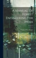 A Manual Of Forest Engineering For India; Volume 3