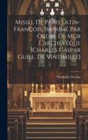 Missel De Paris Latin-François, Imprimé Par Ordre De Mgr L'archevêque [Charles Gaspar Guill. De Vintimille]