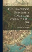 The Cambridge University Calendar, Volumes 1903-1904
