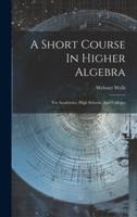 A Short Course In Higher Algebra