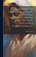 La Madone De Campocavallo, Ou, Recit Des Manifestations De N.d. Des Sept-Douleurs A Campocavallo ..