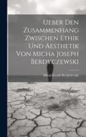 Ueber Den Zusammenhang Zwischen Ethik Und Aesthetik Von Micha Joseph Berdyczewski