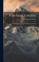Nw-Amazonien; Ein Beitrag Zur Geographie Äquatorial-Amerikas