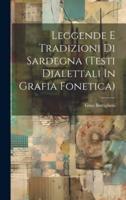 Leggende E Tradizioni Di Sardegna (Testi Dialettali In Grafia Fonetica)