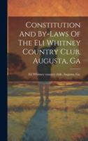Constitution And By-Laws Of The Eli Whitney Country Club, Augusta, Ga