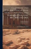 Classische Und Topographische Reise Durch Griechenland Während Der Jahre 1801, 1805 Und 1806