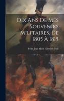 Dix Ans De Mes Souvenirs Militaires, De 1805 À 1815