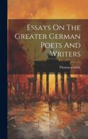 Essays On The Greater German Poets And Writers