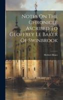 Notes On The Chronicle Ascribed To Geoffrey Le Baker Of Swinbrook