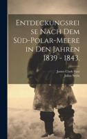 Entdeckungsreise Nach Dem Süd-Polar-Meere in Den Jahren 1839 - 1843.