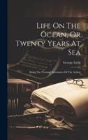 Life On The Ocean, Or Twenty Years At Sea