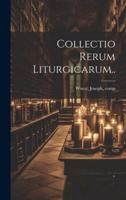 Collectio Rerum Liturgicarum..
