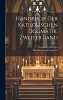 Handbuch Der Katholischen Dogmatik, Zweiter Band