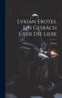 Lvkian Erotes. Ein Gesräch Über Die Liebe