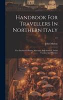 Handbook For Travellers In Northern Italy ...