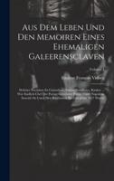 Aus Dem Leben Und Den Memoiren Eines Ehemaligen Galeerensclaven