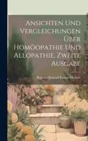 Ansichten Und Vergleichungen Über Homöopathie Und Allopathie, Zweite Ausgabe