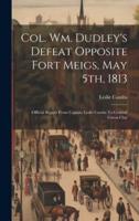 Col. Wm. Dudley's Defeat Opposite Fort Meigs, May 5Th, 1813