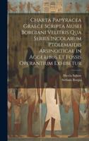 Charta Papyracea Graece Scripta Musei Borgiani Velitris Qua Series Incolarum Ptolemaidis Arsinoiticae In Aggeribus Et Fossis Operantium Exhibetur