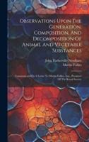 Observations Upon The Generation, Composition, And Decomposition Of Animal And Vegetable Substances