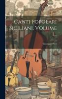 Canti Popolari Siciliani, Volume 1...