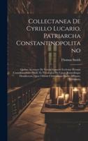 Collectanea De Cyrillo Lucario, Patriarcha Constantinopolitano