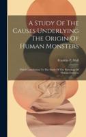 A Study Of The Causes Underlying The Origin Of Human Monsters