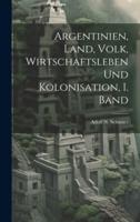 Argentinien, Land, Volk, Wirtschaftsleben Und Kolonisation, I. Band