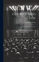 Her Brothers Code; A Drama Of Life In Four Acts