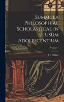 Summula Philosophiae Scholasticae in Usum Adolescentium; Volume 1