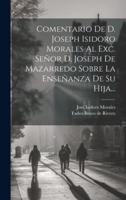 Comentario De D. Joseph Isidoro Morales Al Exc. Señor D. Joseph De Mazarredo Sobre La Enseñanza De Su Hija...