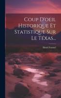 Coup D'oeil Historique Et Statistique Sur Le Téxas...