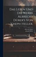 Das Leben Und Die Werke Albrecht Dürer's Von Joseph Heller.